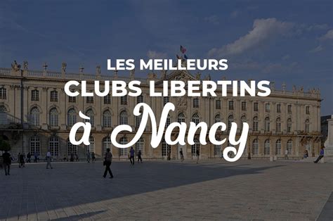 Liste des clubs libertins et échangistes à Nancy